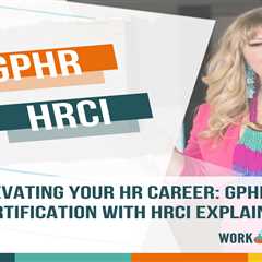 Elevating Your HR Career: GPHR Certification with HRCI Explained