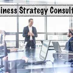 What is Strategy Consulting (and Why You Need It)