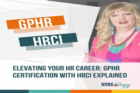 Elevating Your HR Career: GPHR Certification with HRCI Explained