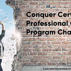 Conquer Certified Professional Coach Program Challenges