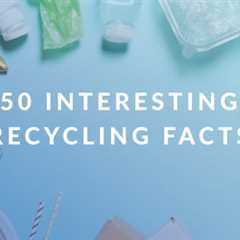 50 Interesting Recycling Facts