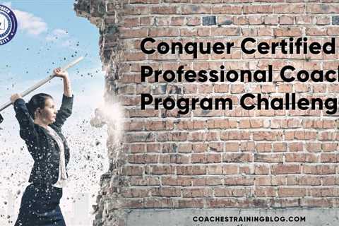 Conquer Certified Professional Coach Program Challenges