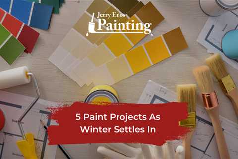 5 Paint Projects As Winter Settles In