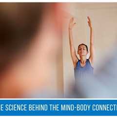 The Science Behind Our Mind-Body Connection