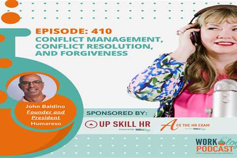 Episode 410: Conflict Management, Conflict Resolution, and Forgiveness With John Baldino From..