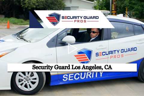 Security Guard Los Angeles, CA - Security Guard Pros - (888) 857 9948