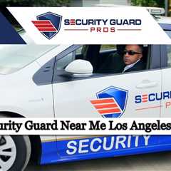 Security Guard Near Me Los Angeles, CA