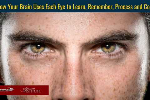 How Your Brain Uses Both Eyes to Learn, Remember, Process and Cope