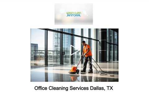 Office Cleaning Services Dallas, TX - Green Clean Janitorial - 972-797-9973