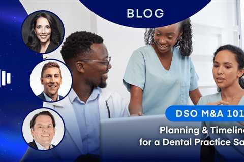 DSO M&A: Planning and Timelines for a Dental Practice Sale