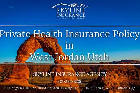 Private Health Insurance Policy in West Jordan Utah