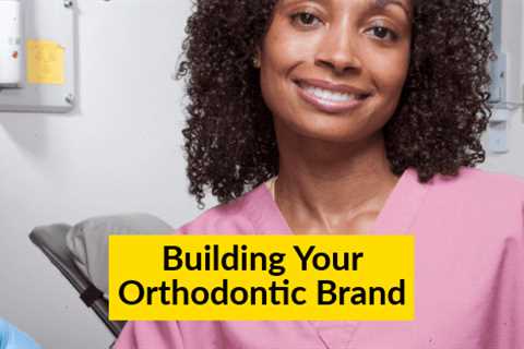 Building Your Orthodontic Brand