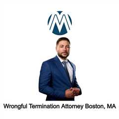 Wrongful Termination Attorney Boston, MA