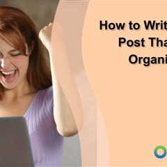 How to Write a Blog Post That Drives Organic Traffic