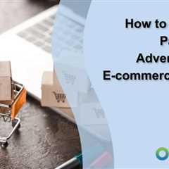 How to Leverage Paid Media Advertising for E-commerce Growth