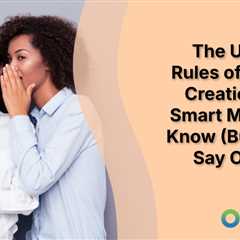 The Unwritten Rules of Content Creation: What Smart Marketers Know (But Rarely Say Out Loud)