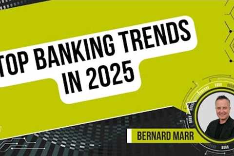 The Top Banking Trends In 2025