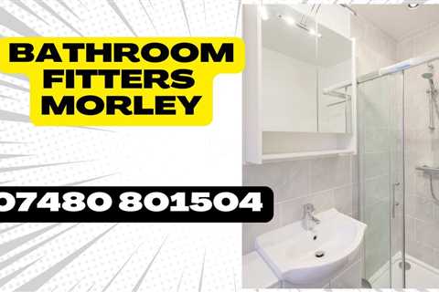 Bathroom Fitters Morley Local Bathroom Renovation And Wetroom Installation Experts
