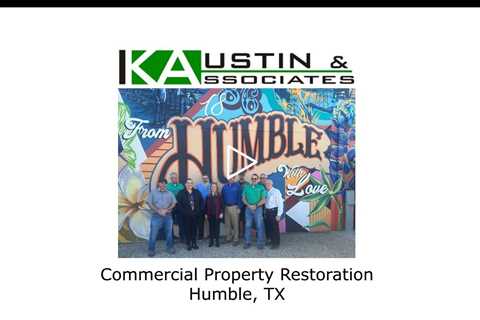 Commercial Property Restoration Humble, TX - K Austin & Associates