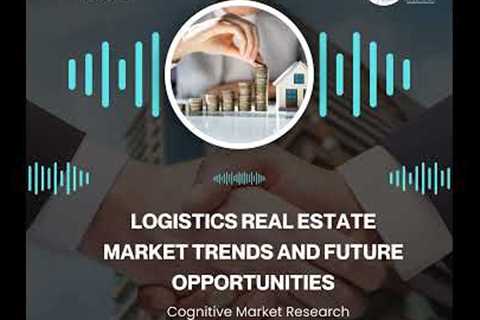 Logistics Real Estate Market Trends and Future Opportunities