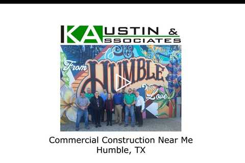 Commercial Construction Near Me Humble, TX - K Austin & Associates