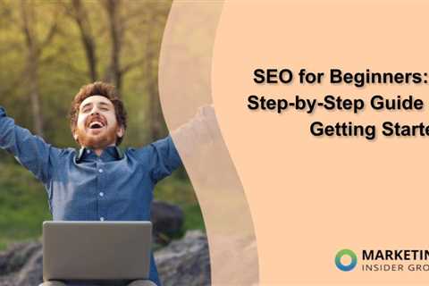 SEO for Beginners: A Step-by-Step Guide to Getting Started