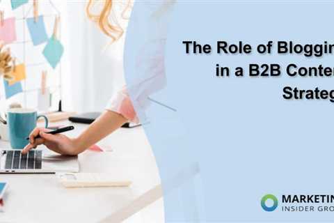 The Role of Blogging in a B2B Content Strategy