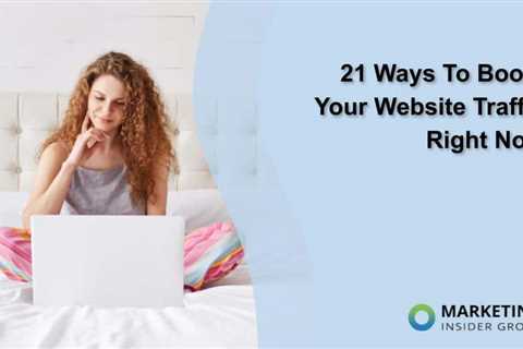 21 Ways To Boost Your Website Traffic Right Now