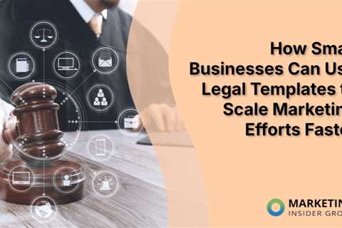 How Small Businesses Can Use Legal Templates to Scale Marketing Efforts Faster