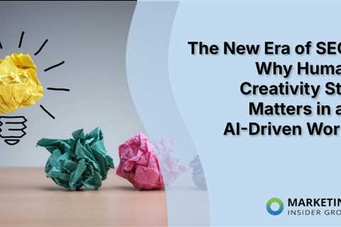 The New Era of SEO: Why Human Creativity Still Matters in an AI-Driven World