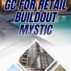 gc for retail buildout mystic