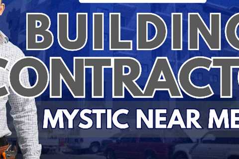 building contractor mystic near me