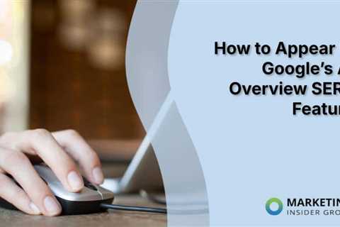How to Appear in Google’s AI Overview SERP Feature