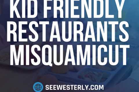 Kid friendly restaurants Misquamicut