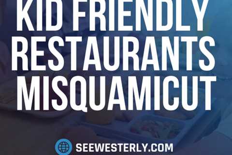 Kid-friendly restaurants Misquamicut