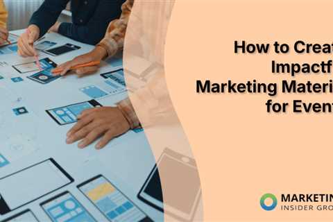 How to Create Impactful Marketing Material for Events