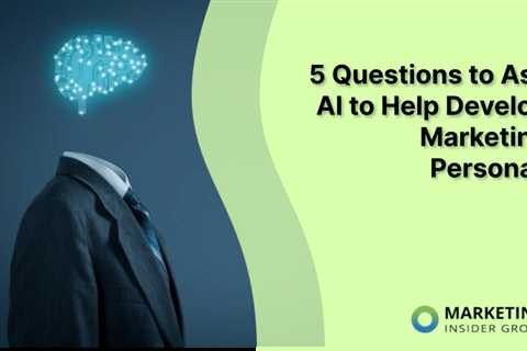 5 Questions to Ask AI to Help Develop Marketing Personas