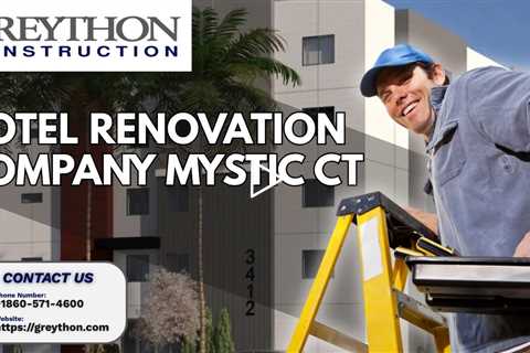 Hotel Renovation Company Mystic CT - Greython Construction - (860) 571-4600