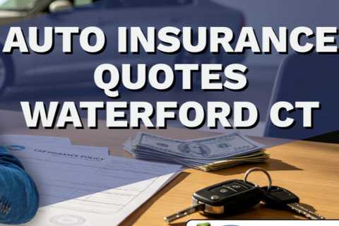 Auto Insurance Quotes Waterford CT